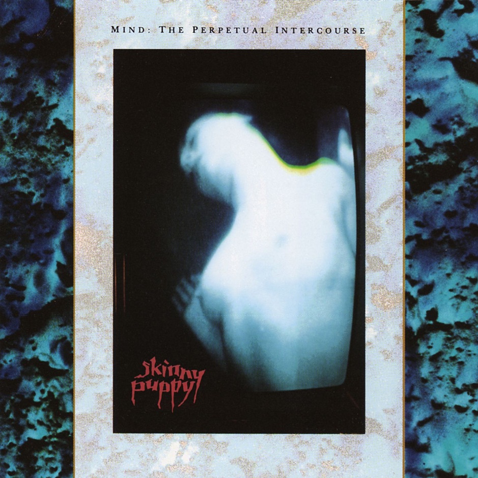 Skinny Puppy - Mind - The Perpetual Intercourse